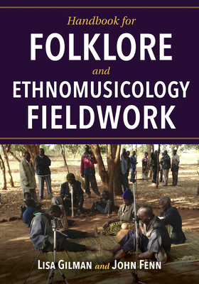 Handbook for Folklore and Ethnomusicology Fieldwork - Gilman, Lisa (Editor), and Fenn, John (Editor)