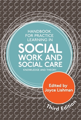 Handbook for Practice Learning in Social Work and Social Care, Third Edition: Knowledge and Theory - Lishman, Joyce (Editor), and Shardlow, Steven (Contributions by), and Aldgate, Jane (Contributions by)