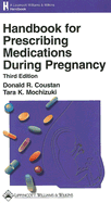 Handbook for Prescribing Medications During Pregnancy - Coustan, Donald R, MD, and Mochizuki, Tara K, Pharmd, Jd