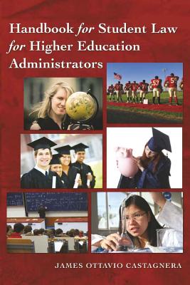 Handbook for Student Law for Higher Education Administrators - Castagnera, James Ottavio