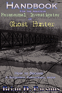 Handbook for the Amateur Paranormal Investigator or Ghost Hunter