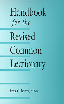 Handbook for the Revised Common Lectionary - Bower, Peter C