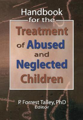 Handbook for the Treatment of Abused and Neglected Children - Talley, P Forrest