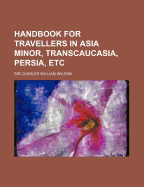 Handbook for Travellers in Asia Minor, Transcaucasia, Persia, Etc