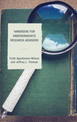 Handbook for Undergraduate Research Advisors - Wilson, Faith A., and Thomas, Jeffrey L.