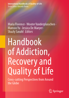 Handbook of Addiction, Recovery and Quality of Life: Cross-cutting Perspectives from Around the Globe - Florence, Maria (Editor), and Vanderplasschen, Wouter (Editor), and Yu, Mansoo (Editor)