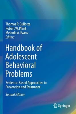 Handbook of Adolescent Behavioral Problems: Evidence-Based Approaches to Prevention and Treatment - Gullotta, Thomas P, Ma, MSW (Editor), and Plant, Robert W (Editor), and Evans, Melanie A (Editor)