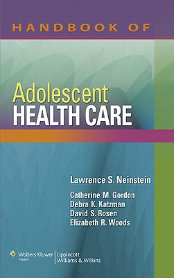 Handbook of Adolescent Health Care - Neinstein, Lawrence S, MD, Facp, and Gordon, Catherine M, MD, Msc, and Katzman, Debra K, Dr., MD, Frcp(c)