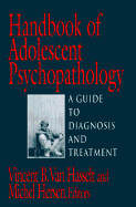 Handbook of Adolescent Psychopathology: A Guide to Diagnosis and Treatment - Hersen, Michel, Dr., PH.D. (Editor), and Van Hasselt, Vincent B (Editor)