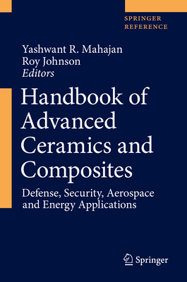 Handbook of Advanced Ceramics and Composites: Defense, Security, Aerospace and Energy Applications - Mahajan, Yashwant R (Editor), and Johnson, Roy (Editor)