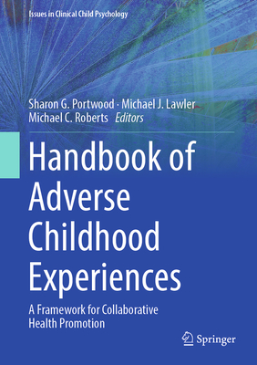 Handbook of Adverse Childhood Experiences: A Framework for Collaborative Health Promotion - Portwood, Sharon G (Editor), and Lawler, Michael J (Editor), and Roberts, Michael C (Editor)