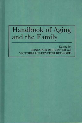 Handbook of Aging and the Family - Blieszner, Rosemary, Dr., and Bedford, Victoria