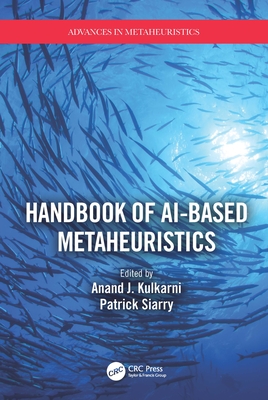 Handbook of AI-based Metaheuristics - Kulkarni, Anand J (Editor), and Siarry, Patrick (Editor)