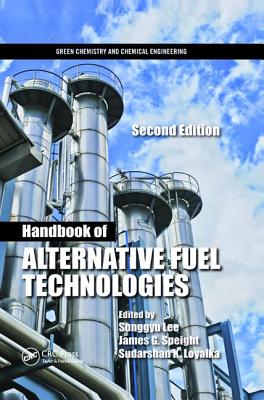 Handbook of Alternative Fuel Technologies - Lee, Sunggyu (Editor), and Speight, James G. (Editor), and Loyalka, Sudarshan K. (Editor)