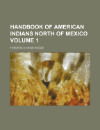Handbook of American Indians North of Mexico; Volume 1