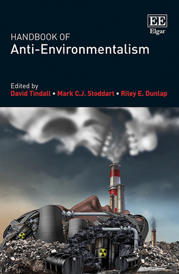 Handbook of Anti-Environmentalism - Tindall, David (Editor), and Stoddart, Mark C J (Editor), and Dunlap, Riley E (Editor)