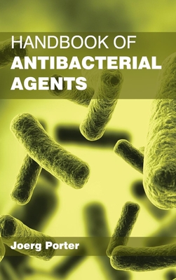 Handbook of Antibacterial Agents - Porter, Joerg (Editor)