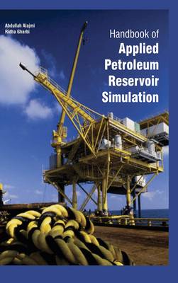 Handbook of Applied Petroleum Reservoir Simulation - Alajmi, Abdullah (Contributions by), and Gharbi, Ridha (Contributions by)