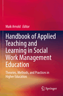Handbook of Applied Teaching and Learning in Social Work Management Education: Theories, Methods, and Practices in Higher Education