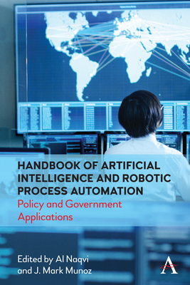 Handbook of Artificial Intelligence and Robotic Process Automation: Policy and Government Applications - Naqvi, Al (Editor), and Munoz, J Mark (Editor)