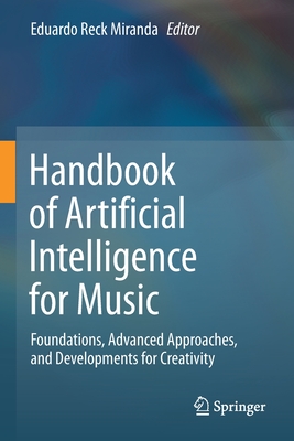 Handbook of Artificial Intelligence for Music: Foundations, Advanced Approaches, and Developments for Creativity - Miranda, Eduardo Reck (Editor)