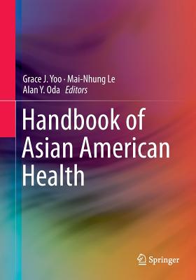 Handbook of Asian American Health - Yoo, Grace J. (Editor), and Le, Mai-Nhung (Editor), and Oda, Alan Y. (Editor)