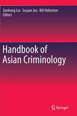 Handbook of Asian Criminology - Liu, Jianhong (Editor), and Hebenton, Bill (Editor), and Jou, Susyan (Editor)