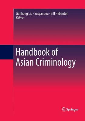 Handbook of Asian Criminology - Liu, Jianhong (Editor), and Hebenton, Bill (Editor), and Jou, Susyan (Editor)