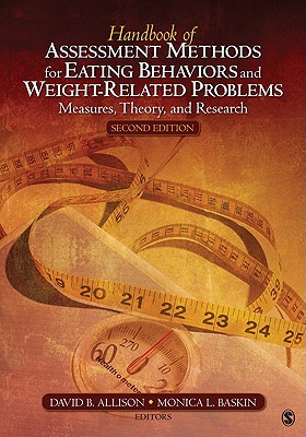 Handbook of Assessment Methods for Eating Behaviors and Weight-Related Problems: Measures, Theory, and Research - Allison, David B, and Baskin, Monica L