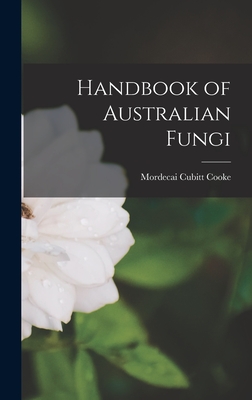 Handbook of Australian Fungi - Cooke, Mordecai Cubitt