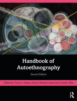 Handbook of Autoethnography - Adams, Tony E. (Editor), and Ellis, Carolyn (Editor), and Holman Jones, Stacy (Editor)
