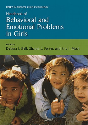 Handbook of Behavioral and Emotional Problems in Girls - Bell, Debora (Editor), and Foster, Sharon L, PhD (Editor), and Mash, Eric J, PhD (Editor)