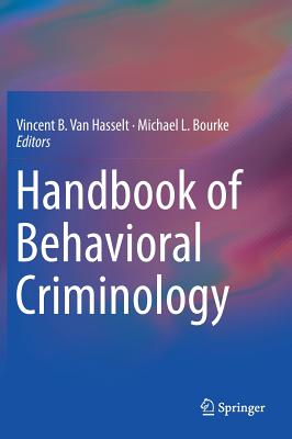 Handbook of Behavioral Criminology - Van Hasselt, Vincent B (Editor), and Bourke, Michael L (Editor)