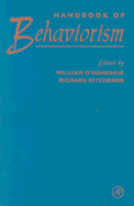 Handbook of Behaviorism - O'Donohue, William T, Dr., PhD (Editor), and Kitchener, Richard, Dr. (Editor)