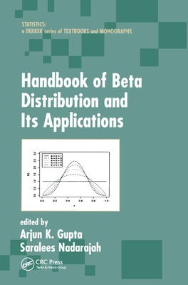 Handbook of Beta Distribution and Its Applications - Gupta, Arjun K. (Editor), and Nadarajah, Saralees (Editor)