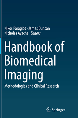 Handbook of Biomedical Imaging: Methodologies and Clinical Research - Paragios, Nikos (Editor), and Duncan, James, Dr. (Editor), and Ayache, Nicholas (Editor)