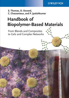 Handbook of Biopolymer-Based Materials: From Blends and Composites to Gels and Complex Networks - Thomas, Sabu (Editor), and Durand, Dominique (Editor), and Chassenieux, Christophe (Editor)
