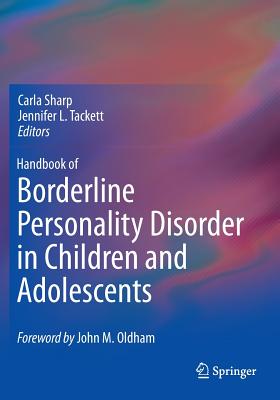 Handbook of Borderline Personality Disorder in Children and Adolescents - Sharp, Carla (Editor), and Tackett, Jennifer L, PhD (Editor)