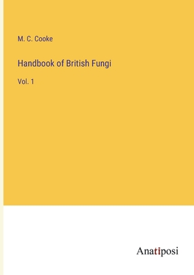 Handbook of British Fungi: Vol. 1 - Cooke, M C