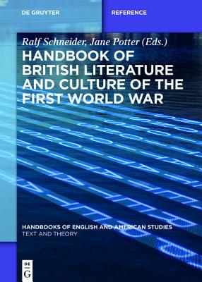 Handbook of British Literature and Culture of the First World War - Schneider, Ralf (Editor), and Potter, Jane (Editor)