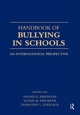 Handbook of Bullying in Schools: An International Perspective - Jimerson, Shane R (Editor), and Swearer, Susan M, PhD (Editor), and Espelage, Dorothy L, PH.D. (Editor)