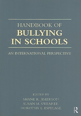 Handbook of Bullying in Schools: An International Perspective - Jimerson, Shane R (Editor), and Swearer, Susan M, PhD (Editor), and Espelage, Dorothy L, PH.D. (Editor)