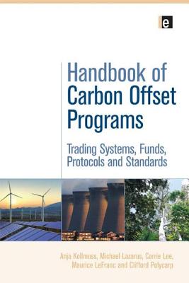 Handbook of Carbon Offset Programs: Trading Systems, Funds, Protocols and Standards - Kollmuss, Anja, and Lazarus, Michael, and Lee, Carrie