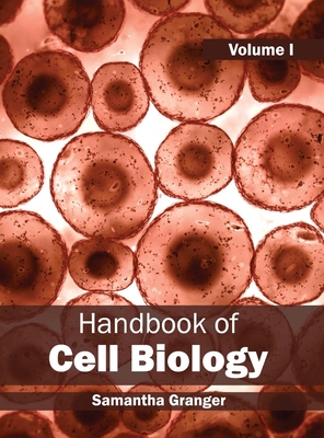 Handbook of Cell Biology: Volume I - Granger, Samantha (Editor)