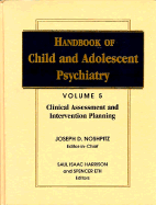 Handbook of Child and Adolescent Psychiatry, Clinical Assessment and Intervention Planning - Noshpitz, Joseph D, and Harrison, Saul Isaac (Editor), and Eth, Spencer (Editor)