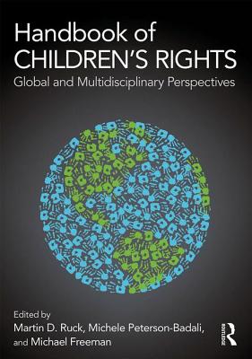 Handbook of Children's Rights: Global and Multidisciplinary Perspectives - Ruck, Martin D. (Editor), and Peterson-Badali, Michele (Editor), and Freeman, Michael (Editor)