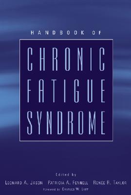 Handbook of Chronic Fatigue Syndrome - Jason, Leonard A, Dr. (Editor), and Fennell, Patricia A (Editor), and Taylor, Renee R, PhD (Editor)
