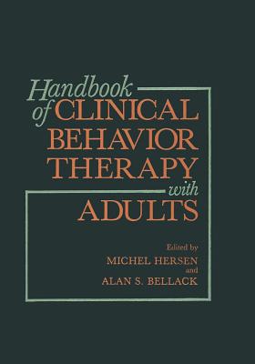 Handbook of Clinical Behavior Therapy with Adults - Bellack, Alan S, PhD (Editor), and Hersen, Michel, Dr., PH.D. (Editor)