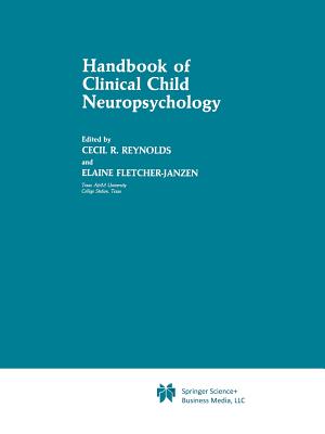 Handbook of Clinical Child Neuropsychology - Reynolds, Cecil R, and Fletcher-Janzen, Elaine, Ed.D.