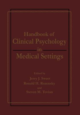 Handbook of Clinical Psychology in Medical Settings - Rozensky, Ronald H, PH.D. (Editor), and Sweet, Jerry J (Editor), and Tovian, Steven M (Editor)